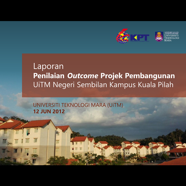 Laporan Penilaian Outcome Projek Pembangunan  UiTM Negeri Sembilan, Kampus Kuala Pilah 2012